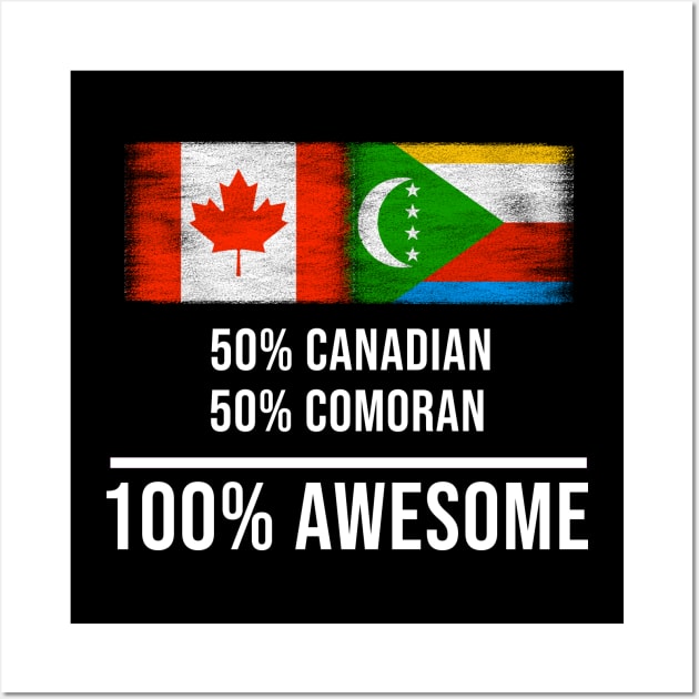 50% Canadian 50% Comoran 100% Awesome - Gift for Comoran Heritage From Comoros Wall Art by Country Flags